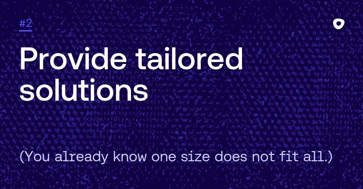 purple graphic that says "provide tailored solutions, you already know one size does not fit all."