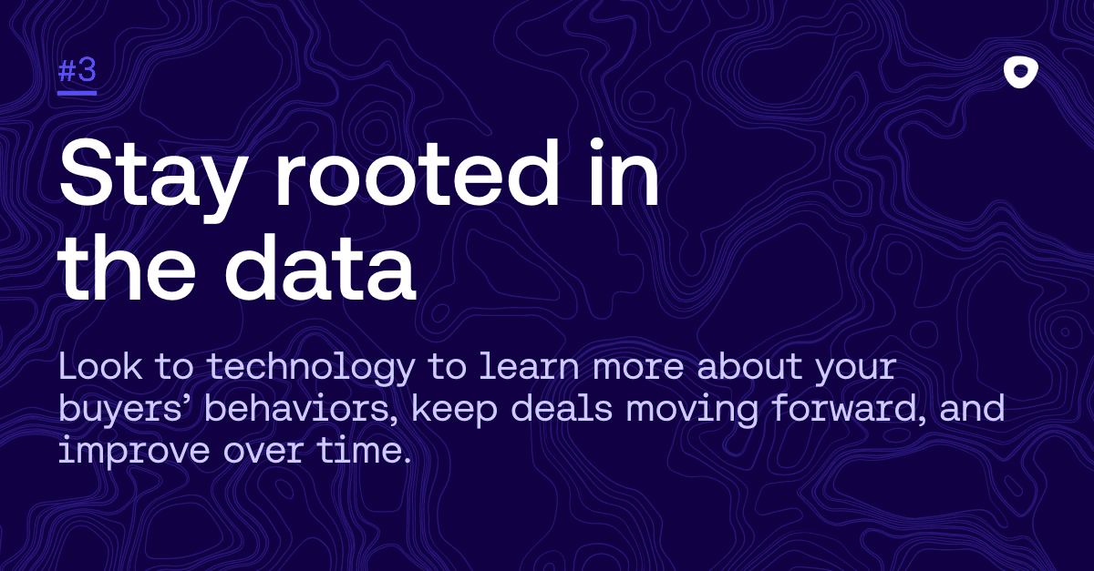 Look to technology to learn more about your buyers’ behaviors, keep deals moving forward, and improve over time.
