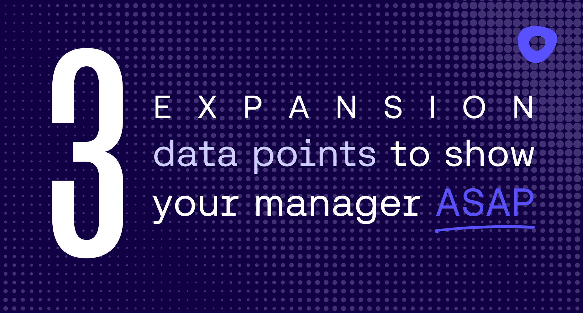 3 expansion data points to show your manager ASAP thumbnail blog image