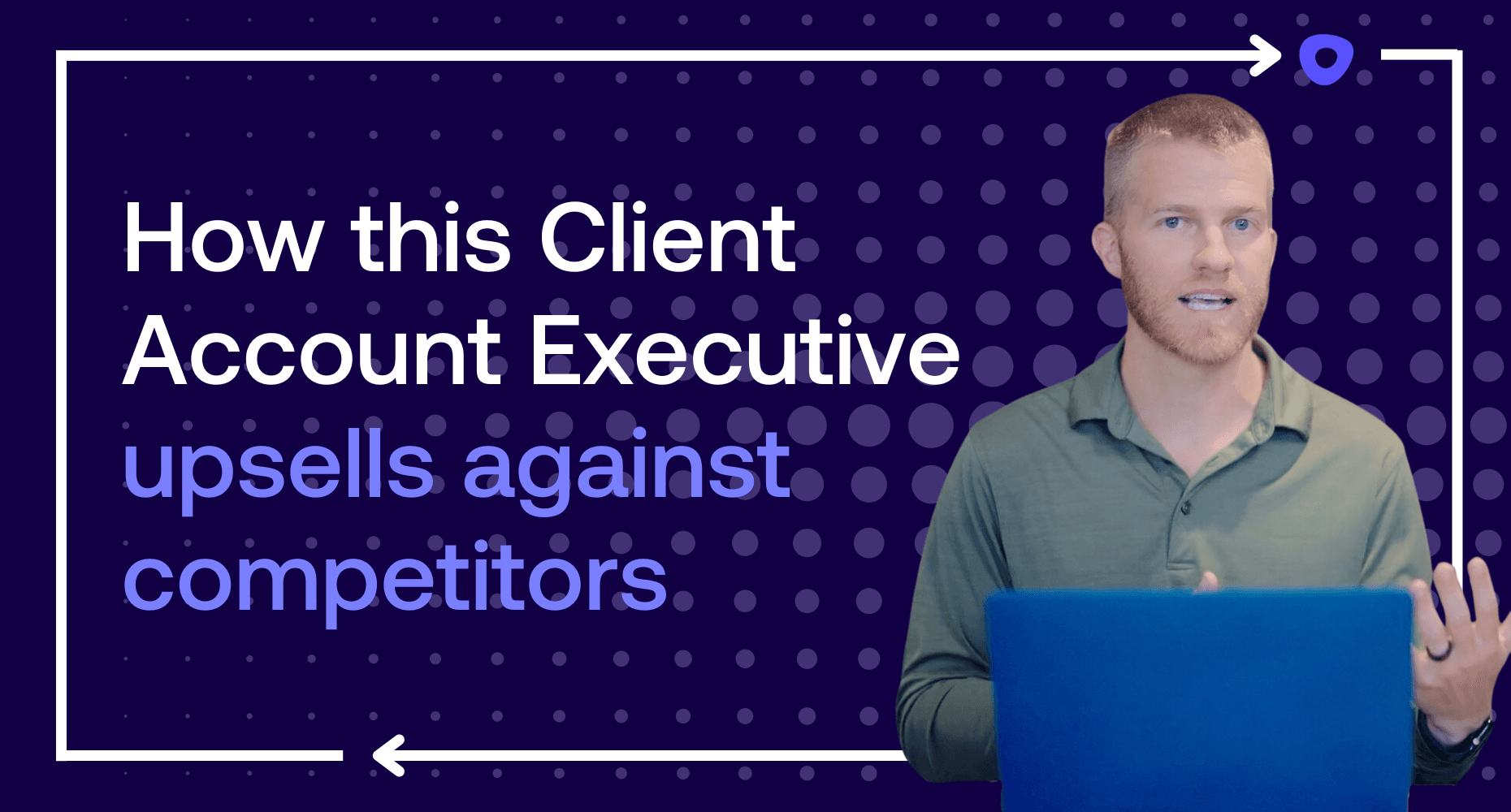 How this client account executive upsells against competitors